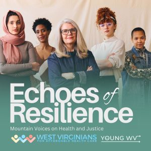 Echoes of Resilience: Mountain Voices on Health and Justice will tell West Virginians’ stories